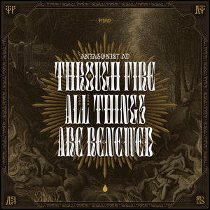 ANTAGONIST A.D. | THROUGH FIRE ALL THINGS ARE RENEWED