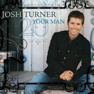 JOSH TURNER | YOUR MAN 2OTH ANNIVERSARY
