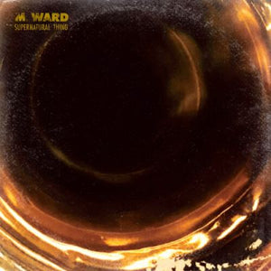 M. WARD | SUPERNATURAL THING LP