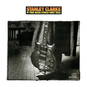STANLEY CLARKE | IF THIS BASS COULD ONLY TALK