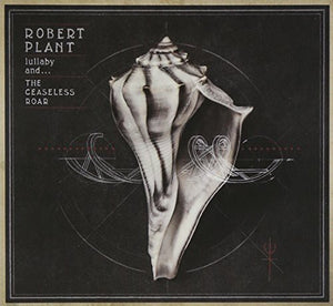 ROBERT PLANT | LULLABY AND THE CEASELESS ROAR (DIGI)