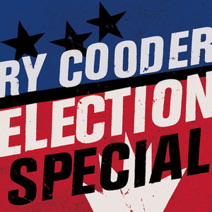 RY COODER | ELECTION SPECIAL (DIGI)