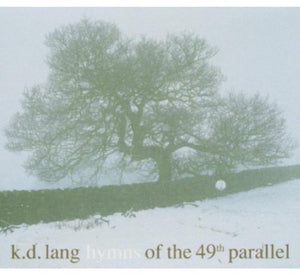 KD LANG | HYMNS OF THE 49TH PARALLEL