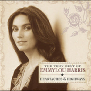 EMMYLOU HARRIS | HEARTACHES AND HIGHWAYS VERY BEST OF EMMYLOU HARRIS