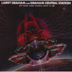 LARRY GRAHAM GRAHAM CENTRAL STATION | MY RADIO SURE SOUNDS GOOD TO ME - US