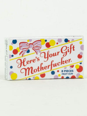 HERES YOUR GIFT MOTHERFUCKER CHEWING GUM