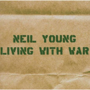 NEIL YOUNG | LIVING WITH WAR