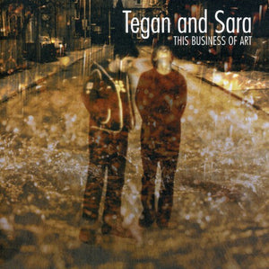 TEGAN AND SARA | THIS BUSINESS OF ART