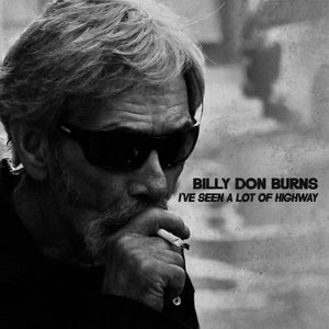 BILLY DON BURNS | IVE SEEN A LOT OF HIGHWAY (VINYL)