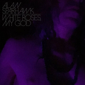 ALAN SPARHAWK | WHITE ROSES MY GOD