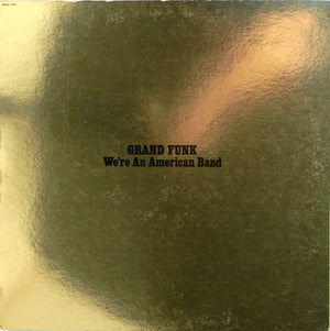 GRAND FUNK | WERE AN AMERICAN BAND - GOLD SLEEVE - WRITING ON COVER