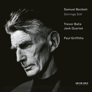 GRIFFITHS, PAUL & JACK QUARTET | Samuel Beckett & Trevor Baca: Stirrings Still