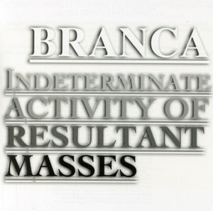 GLENN BRANCA | INDETERMINATE ACTIVITY OF RESULTANT MASSES