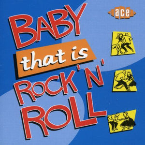 VARIOUS ARTISTS | BABY THAT IS ROCK N ROLL / VARIOUS