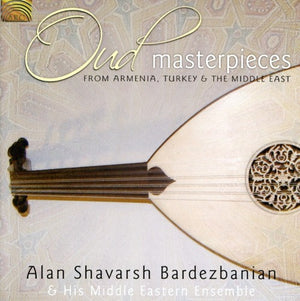 ALAN SHAVARSH BARDEZBANIAN | OUD MASTERPIECES: FROM ARMENIA TURKEY & MIDDLE
