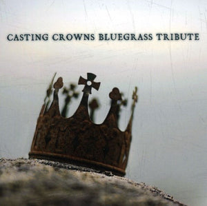 BLUEGRASS TRIBUTE PLAYERS | CASTING CROWNS BLUEGRASS TRIBUTE