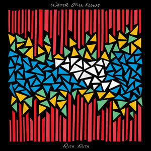 RICH RUTH | WATER STILL FLOWS (VINYL)