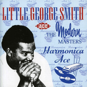 GEORGE "HARMONICA" SMITH^LITTLE GEORGE SMITH | HARMONICA ACE