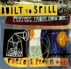 BUILT TO SPILL | PERFECT FROM NOW ON