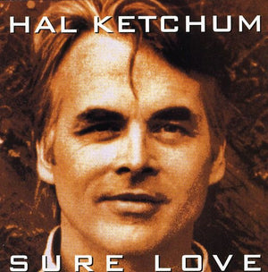 HAL KETCHUM | SURE LOVE