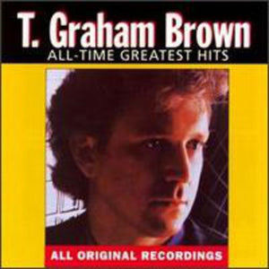 T. GRAHAM BROWN | ALL-TIME GREATEST HITS