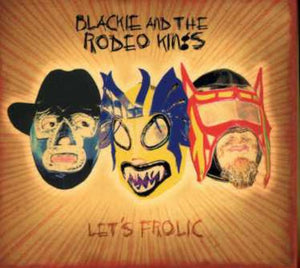 BLACKIE & THE RODEO KINGS | LET'S FROLIC