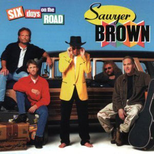 SAWYER BROWN | SIX DAYS ON THE ROAD