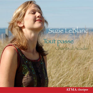 SUZIE LEBLANC | TOUT PASSE: CHANTS D'ACADIE