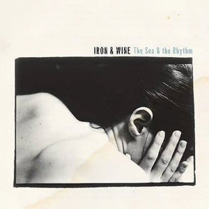IRON & WINE | SEA & THE RHYTHM