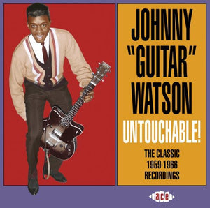 JOHNNY WATSON GUITAR^JOHNNY "GUITAR" WATSON | UNTOUCHABLE THE CLASSIC 1959-1966 RECORDINGS