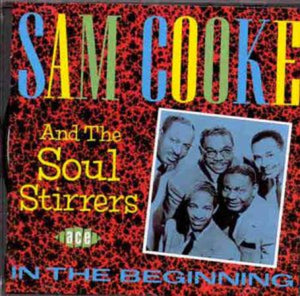 SAM COOKE^SAM COOKE THE SOUL STIRRERS | IN THE BEGINNING
