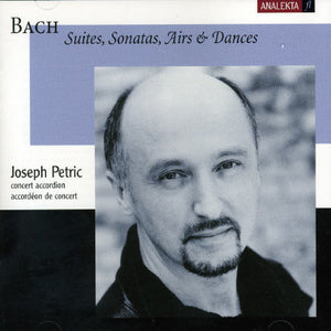 JOSEPH PETRIC^J.S. BACH | SUITES SONATAS AIRS & DANCES