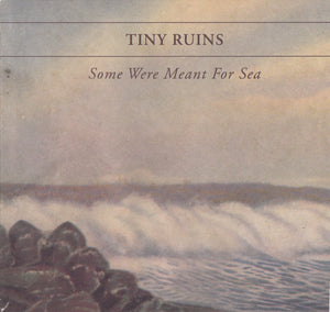TINY RUINS | SOME WERE MEANT FOR SEA (DIGI)