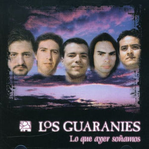LOS GUARANIES | LO QUE AYER SONAMOS