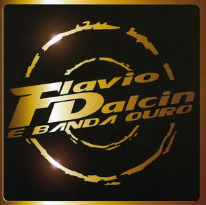 FLAVIO DALCIN | FLAVIO DALCIN E BANDA OURO