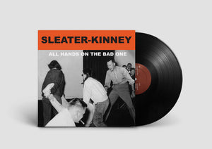 SLEATER-KINNEY | ALL HANDS ON THE BAD ONE