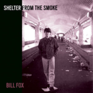 BILL FOX | SHELTER FROM THE SMOKE