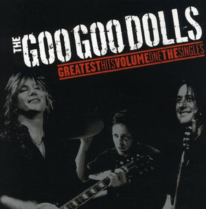 GOO GOO DOLLS | GREATEST HITS VOL. 1 - THE SINGLES