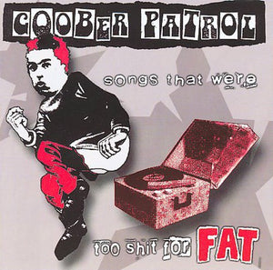 GOOBER PATROL | SONGS THAT WERE TOO SHIT FOR FAT