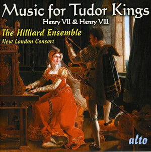 THE HILLIARD ENSEMBLE^SONGS FROM THE TIME OF HENRY 7 & HENRY 8 | MUSIC FOR TUDOR KINGS