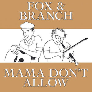 FOX AND BRANCH | MAMA DON'T ALLOW