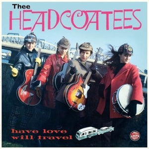 THEE HEADCOATEES | HAVE LOVE WILL TRAVEL