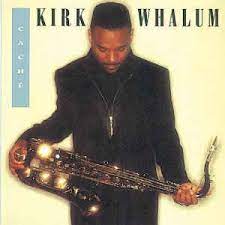 KIRK WHALUM | CACHE