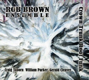 ROB BROWN ENSEMBLE^ROB BROWN | CROWN TRUNK ROOT FUNK