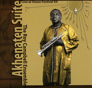 ROY CAMPBELL, JR. | AKHENATEN SUITE: LIVE AT VISION FESTIVAL XII