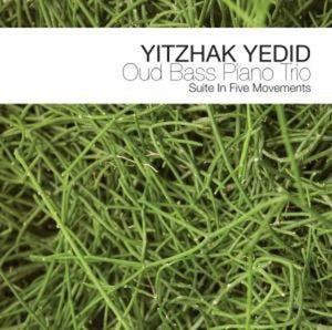 YITZHAK YEDID | OUD BASS PIANO TRIO: SUITE IN FIVE MOVEMENTS