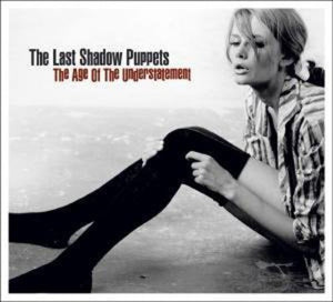 THE LAST SHADOW PUPPETS | AGE OF THE UNDERSTATEMENT