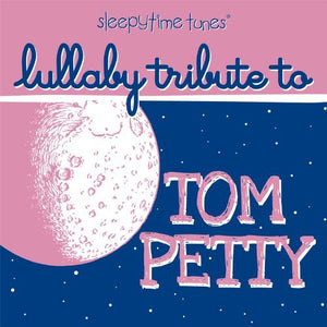 LULLABY PLAYERS | TOM PETTY SLEEPYTIME TUNES LULLABY TRIBUTE