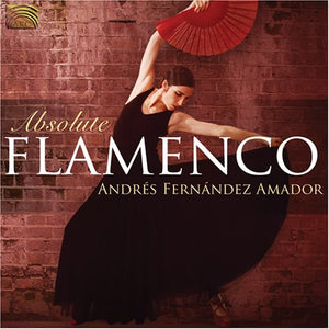 ANDR S FERN NDEZ AMADOR^ANDRéS FERNáNDEZ AMADOR^FERNANDEZ AMADOR | ABSOLUTE FLAMENCO