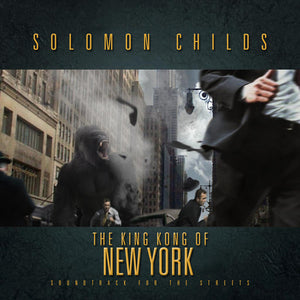 SOLOMON CHILDS | KING KONG OF NEW YORK